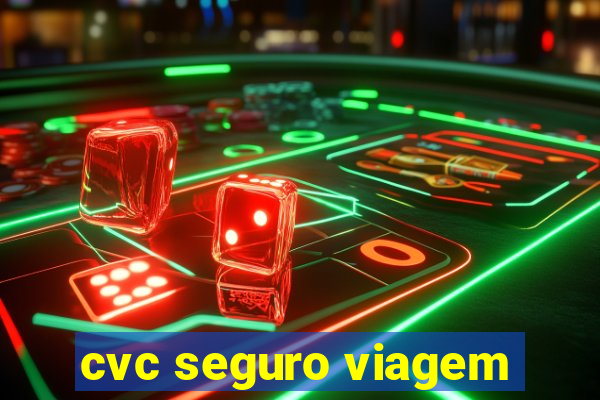 cvc seguro viagem